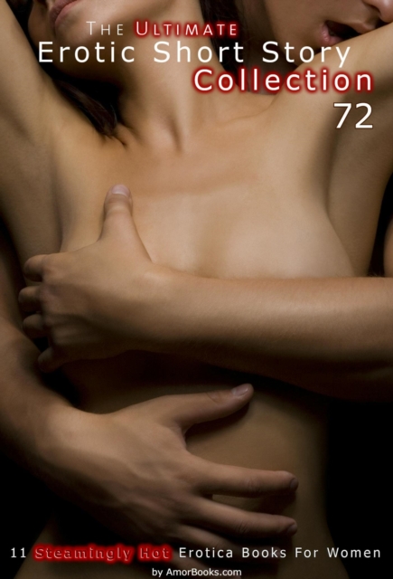 Ultimate Erotic Short Story Collection 72: 11 Erotica Books