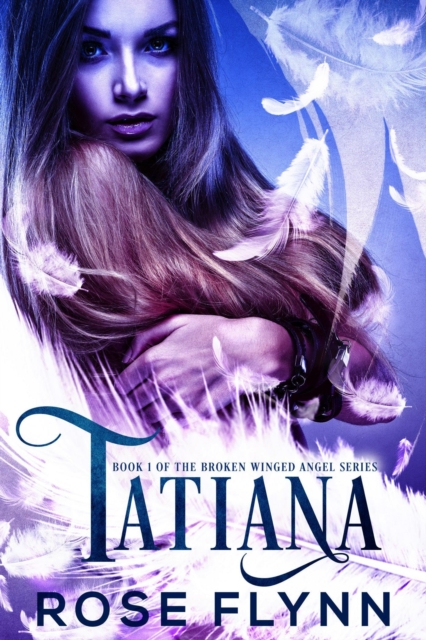 Tatiana: Book 1 of the Broken Winged Angel Series