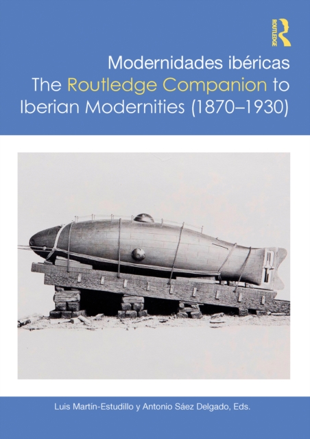 Modernidades ibéricas / The Routledge Companion to Iberian Modernities (1870–1930)