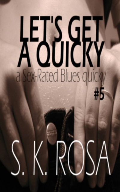 Let's Get a Quickie: a Sex-Rated Blues Quicky #5