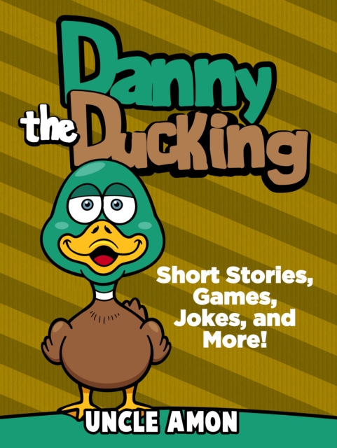 Danny the Duckling: Short Stories, Games, Jokes, and More!