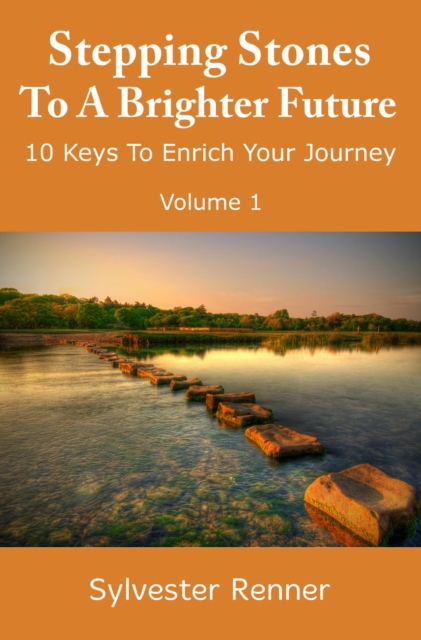 Stepping Stones to a Brighter Future: 10 Keys to Empower Your Journey