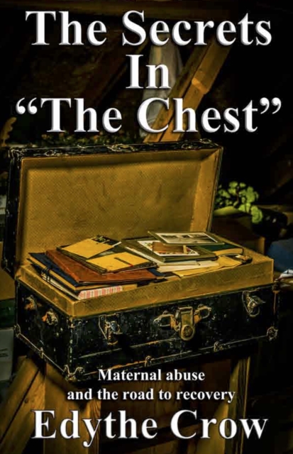Secrets in &quote;The Chest&quote;: Maternal Abuse and the Road to Recovery