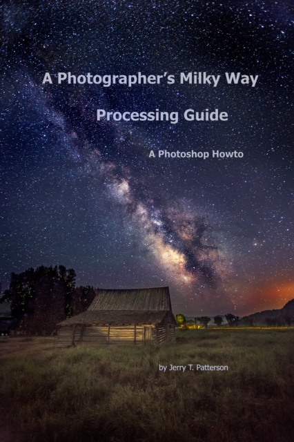Photographer's Milky Way Processing Guide: A Photoshop HowTo