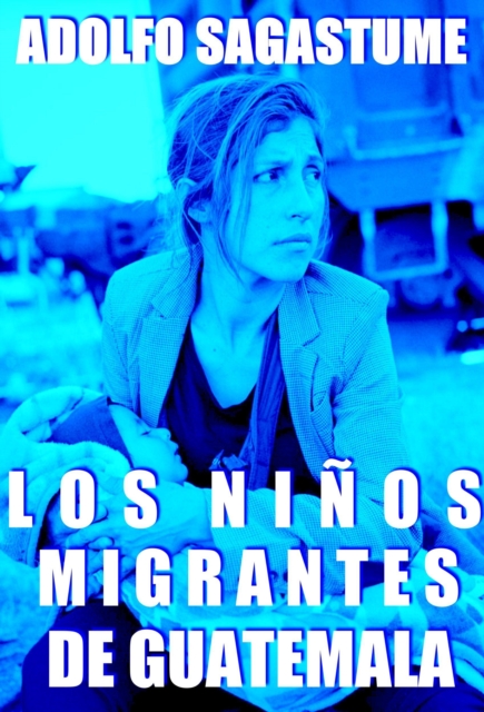 Los Ninos Migrantes de Guatemala