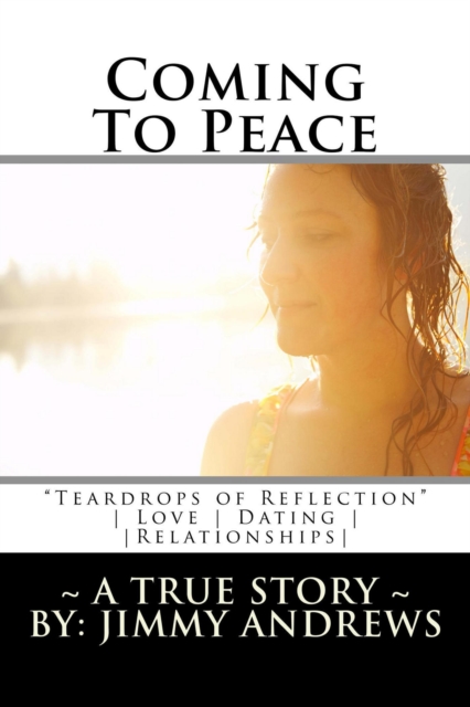 Coming To Peace &quote;Teardrops of Reflection&quote; ~ A True Story ~ Love, Dating & Relationships