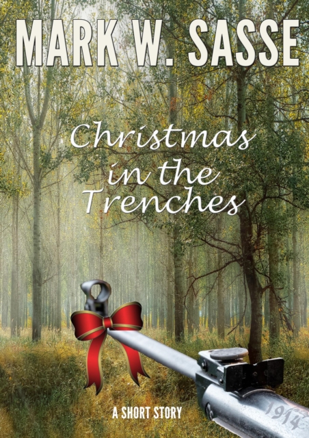 Christmas in the Trenches, 1914: A Short Story