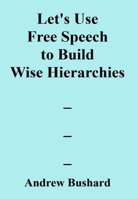 Let's Use Free Speech to Build Wise Hierarchies