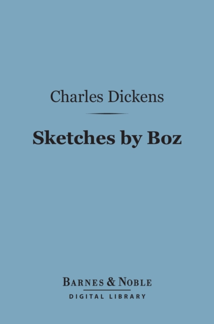 Sketches by Boz (Barnes & Noble Digital Library)