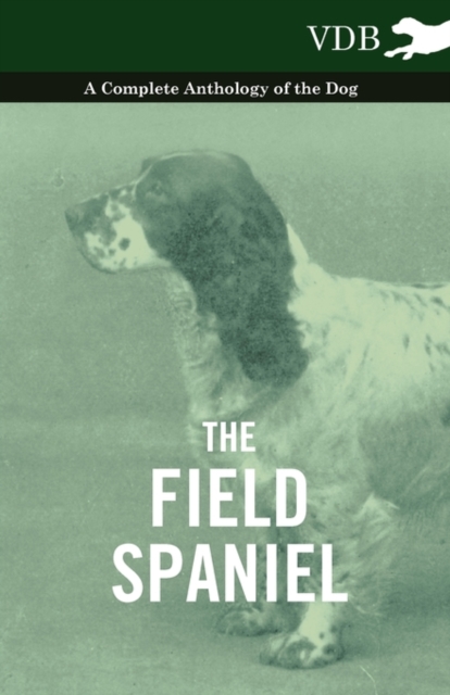 Field Spaniel - A Complete Anthology of the Dog