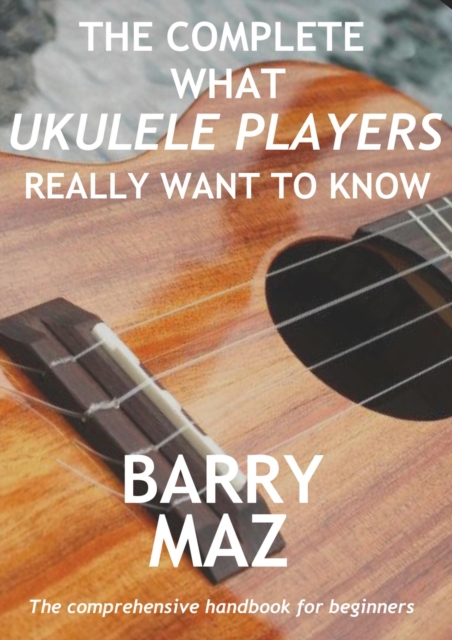 Complete What Ukulele Players Really Want To Know