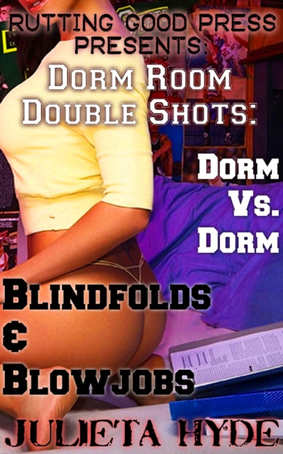 Dorm Room Double Shots: Dorm Vs. Dorm & Blindfolds and Blowjobs