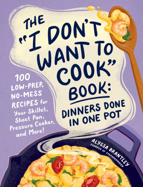 &quote;I Don't Want to Cook&quote; Book: Dinners Done in One Pot