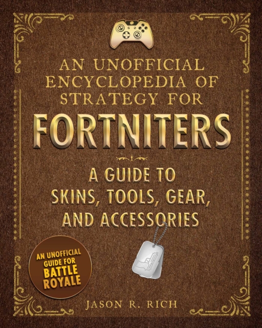 Unofficial Encyclopedia of Strategy for Fortniters: A Guide to Skins, Tools, Gear, and Accessories