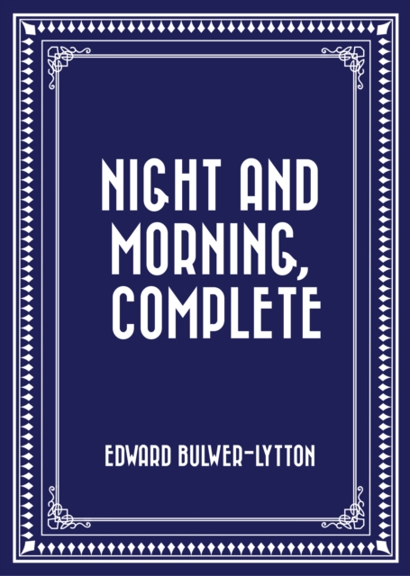 Night and Morning, Complete