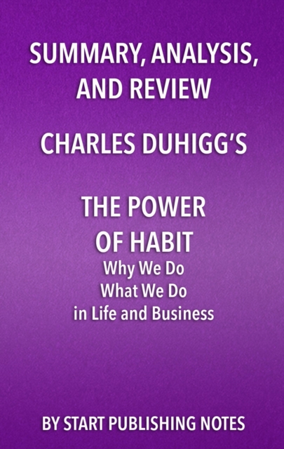 Summary, Analysis, and Review of Charles Duhigg's The Power of Habit