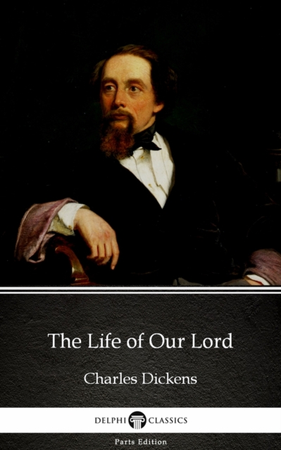 Life of Our Lord by Charles Dickens (Illustrated)