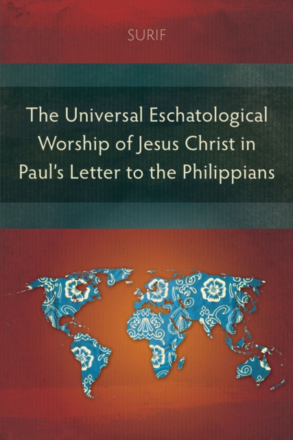 Universal Eschatological Worship of Jesus Christ in Paul's Letter to the Philippians