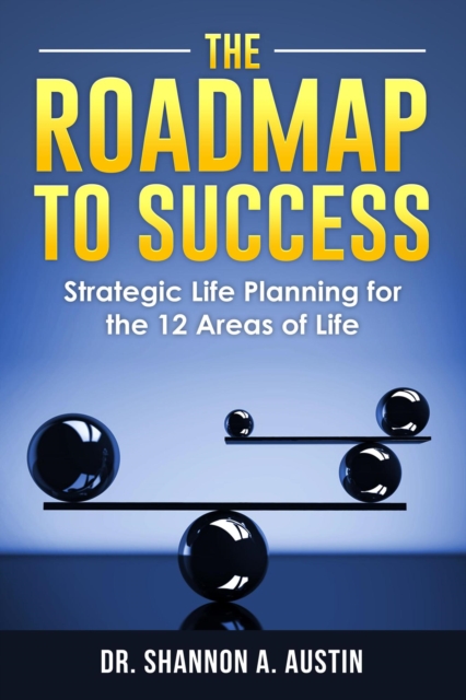 Roadmap to Success: Strategic Life Planning for the 12 Areas of Life