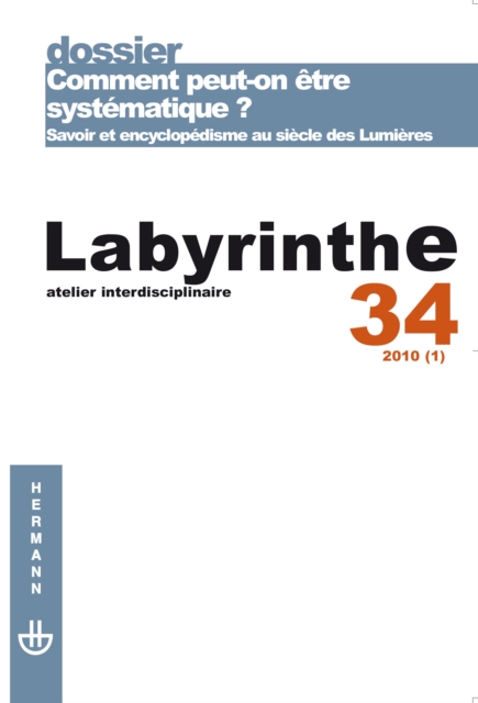 Labyrinthe n°34 : Comment peut-on être systématique ? Savoir et encyclopédisme au siècle des Lumières