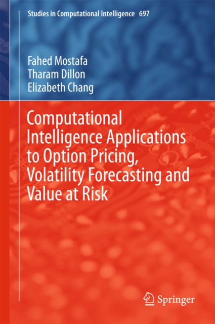 Computational Intelligence Applications to Option Pricing, Volatility Forecasting and Value at Risk
