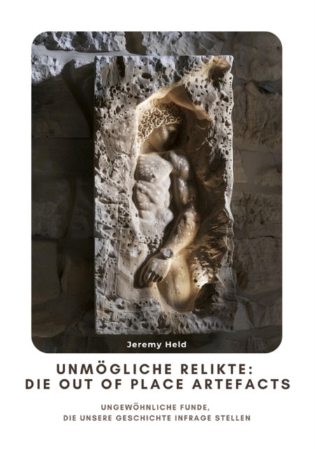 Unmögliche Relikte:  Die Out of Place Artefacts