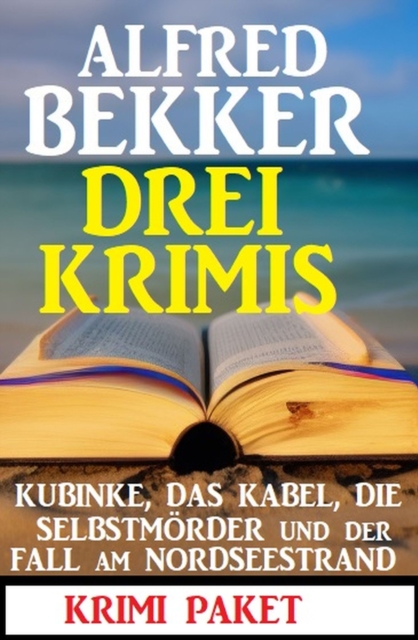 Drei Krimis: Kubinke, das Kabel, die Selbstmörder und der Fall am Nordseestrand: Krimi Paket