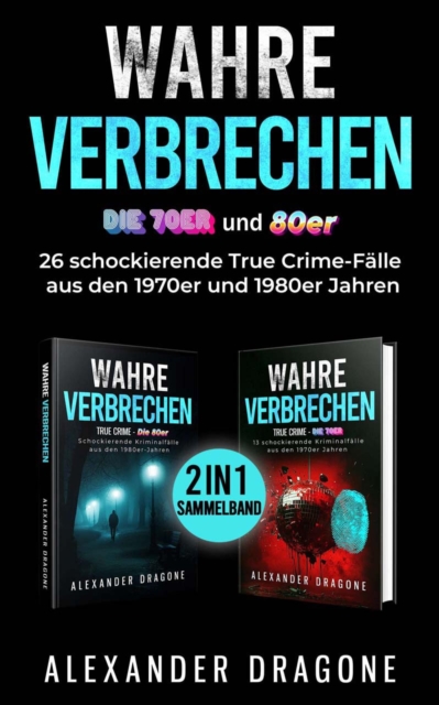 Wahre Verbrechen - Die 70er und 80er