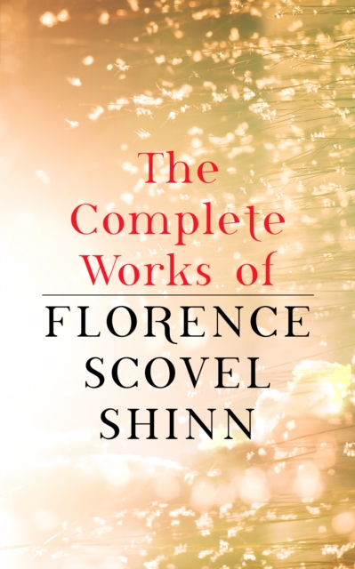 Complete Works of Florence Scovel Shinn