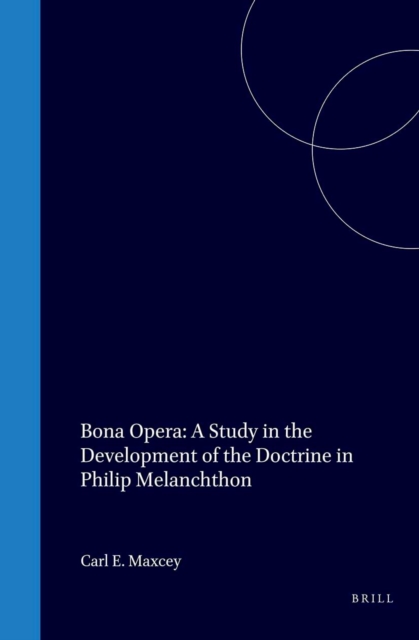 Bona Opera: A Study in the Development of the Doctrine in Philip Melanchthon