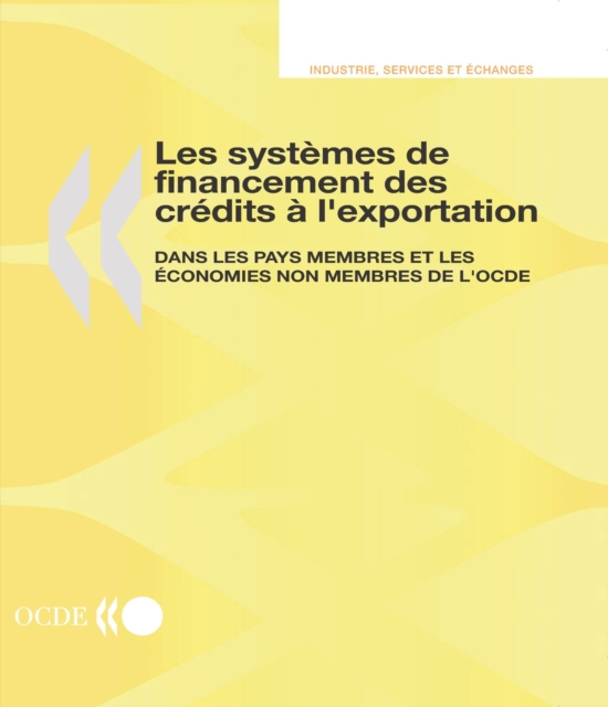 Les systemes de financement des credits a l'exportation dans les pays membres et les economies non membres de l'OCDE Les systemes de financement des credits a l'exportation dans les pays Membres et les economies non membres de l'OCDE