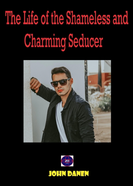 Life of the Shameless and Charming Seducer.