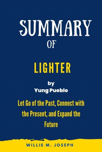 Summary of Lighter by Yung Pueblo: Let Go of the Past, Connect with the Present, and Expand the Future