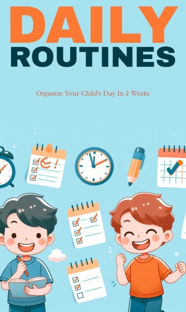Daily routines : organize your child's day in two weeks