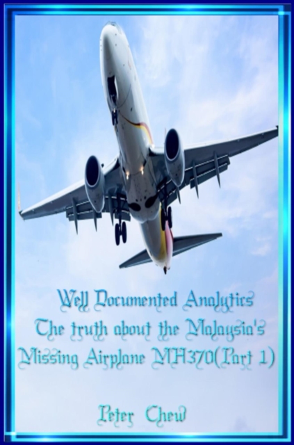 Well Documented Analytics. The truth about the Malaysia's Missing Airplane MH370(Part 1)