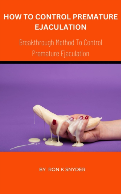 How To Control Premature Ejaculation - Breakthrough Method To Control Premature Ejaculation