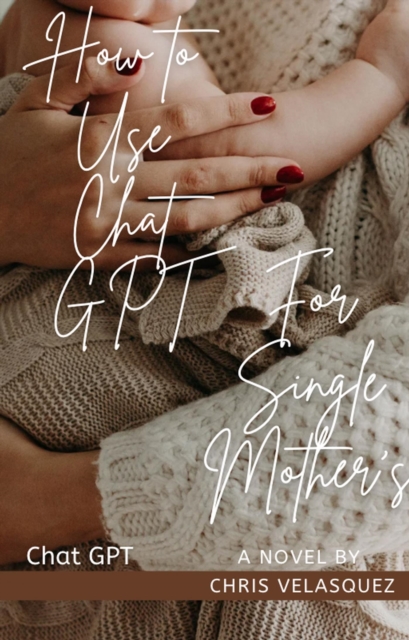 How To Use Chat GPT For Single Mother's