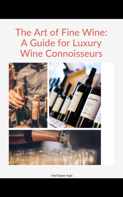 Art of Fine Wine: A Guide for Luxury Wine Connoisseurs