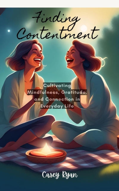 Finding Contentment: Embracing Mindfulness and Gratitude for a Fulfilling Life
