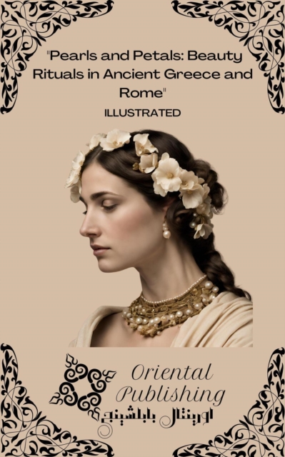 Pearls and Petals Beauty Rituals in Ancient Greece and Rome
