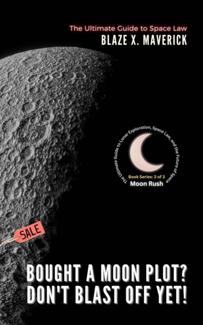 Bought a Moon Plot? Don't Blast Off Yet!: The Ultimate Guide to Space Law
