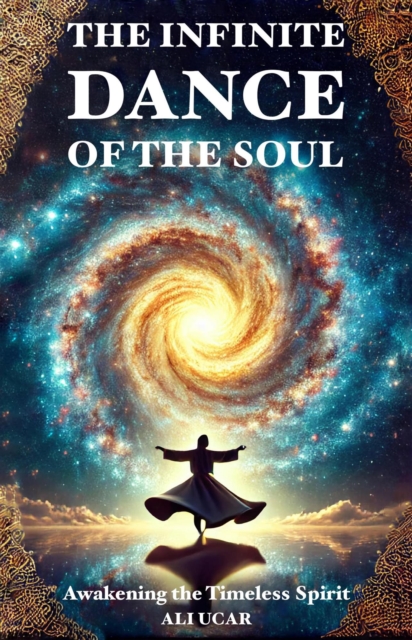 Infinite Dance of the Soul: Awakening the Timeless Spirit Within