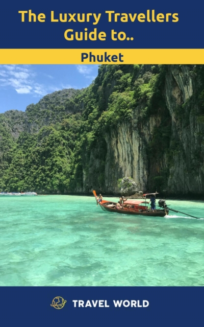 Luxury Travellers Guide to Phuket