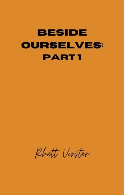 Beside Ourselves: Part 1