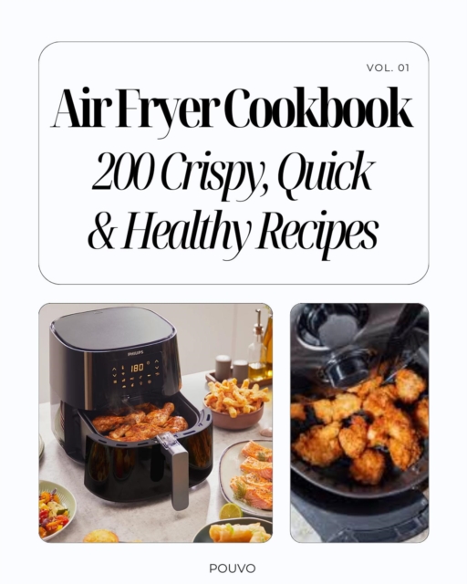 Air Fryer Cookbook Vol. I: 200 Crispy, Quick & Healthy Recipes