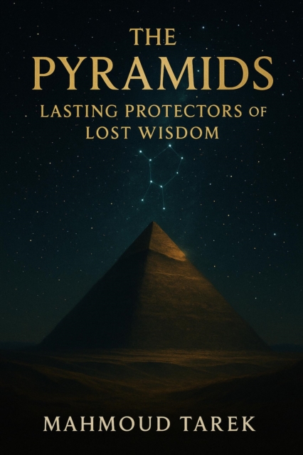 Pyramids: Lasting Protectors of Lost Wisdom