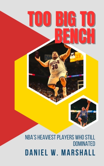 Too Big to Bench: NBA's Heaviest Players Who Still Dominated the Game