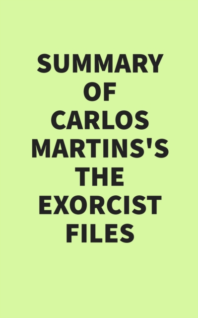 Summary of Carlos Martins's The Exorcist Files