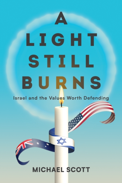 Light Still Burns: Israel and the Values Worth Defending