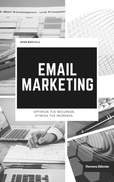 Email Marketing. Optimiza tus recursos. Optimiza tus ingresos - Tercera Edicion